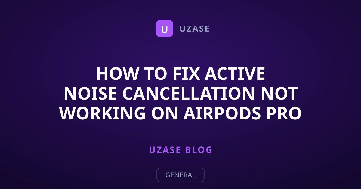 How to Fix Active Noise Cancellation Not Working on AirPods Pro